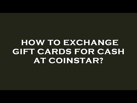How To Exchange Gift Cards For Cash At Coinstar?