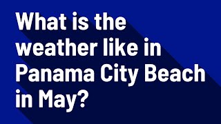 What is the weather like in Panama City Beach in May?