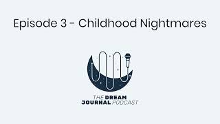 My Childhood Nightmares - The Dream Journal Podcast - Episode 3