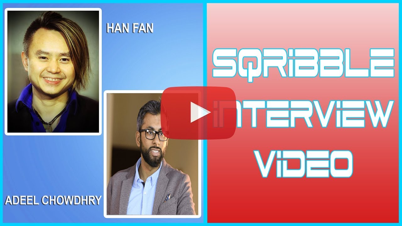 Sqribble - Han Fan's EXCLUSIVE Interview With Adeel Chowdhry