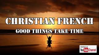 Christian French  Good Things Take Time s As S