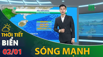 Thời tiết biển 02/01/2022: Bắc Biển Đông sóng cao gió mạnh | VTC14