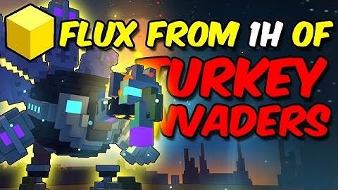 Flux from 1H of Farming TURKEY INVADERS!