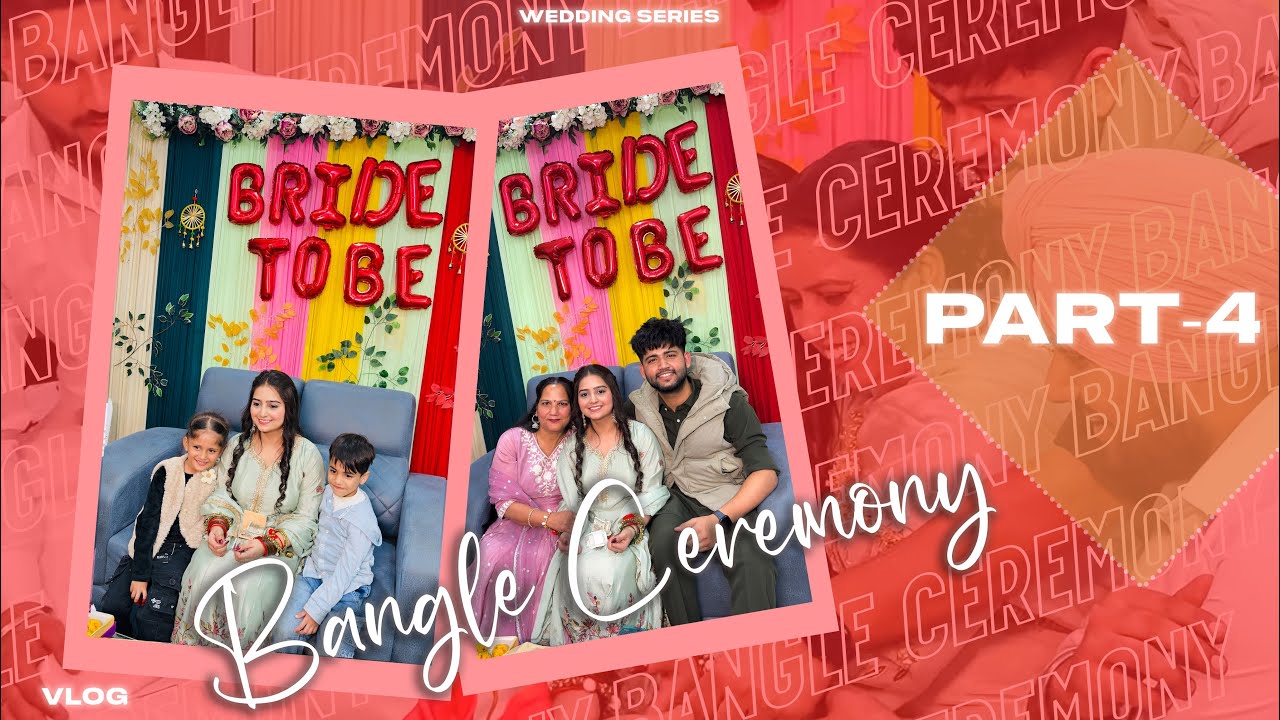 BANGLE CEREMONY | PART 4 | WEDDING SERIES | DEEP JREWAL