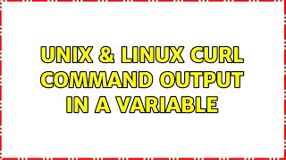 Unix & Linux: curl command output in a variable (2 Solutions!!)