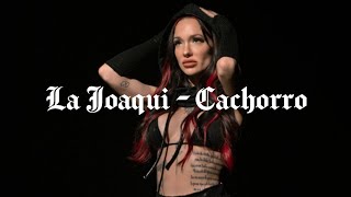 LA JOAQUI - Cachorro || Letras/Lyrics