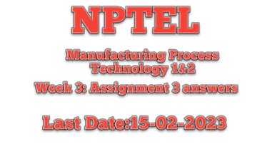 Manufacturing Process Technology I & II | Week 3 || Nptel 2023 January || RK20TECH ACADEMY