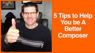 5 Tips to Help You be a Better Composer
