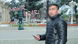 Mahir Ilqar - Elemi gozel olar