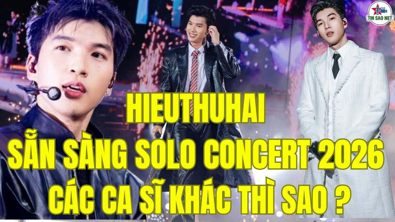 HIEUTHUHAI Đã Sẵn Sàng Solo Concert 2026, CA SĨ KHÁC THÌ SAO ? | người nổi tiếng