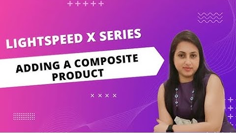 Lightspeed X Series | Adding a composite product (Manually)