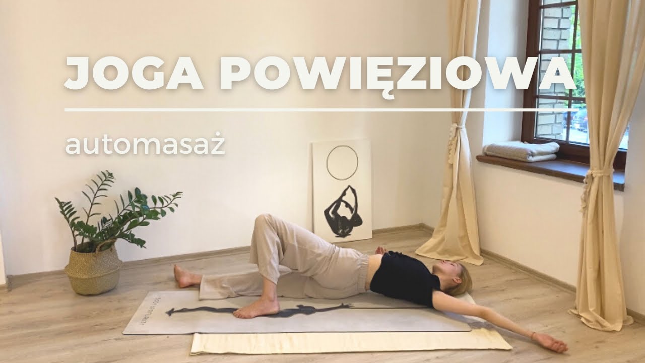 Joga Powięziowa - automasaż powięziowy - głębokie rozluźnienie
