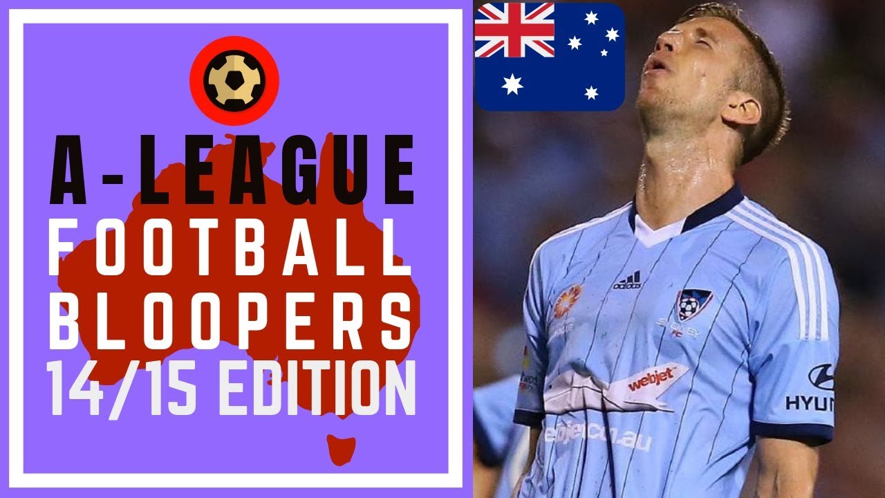 HYUNDAI ALEAGUE FOOTBALL BLOOPERS 2014/15 EDITION YouTube