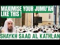 Maximise your Jumu'ah like this !|Shaykh Saad Al Kathlan