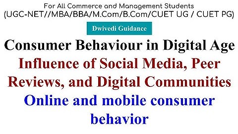 Consumer Behaviour in Digital Age, Influence of social media, Online and Mobile Consumer Behaviour