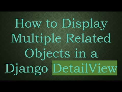 How to Display Multiple Related Objects in a Django DetailView