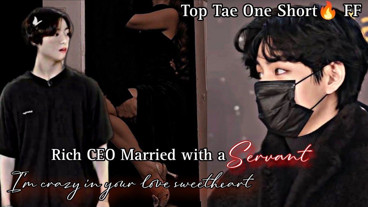 Rich CEO Married with a servant (top Tae one short) taekook ff Hindi explain
