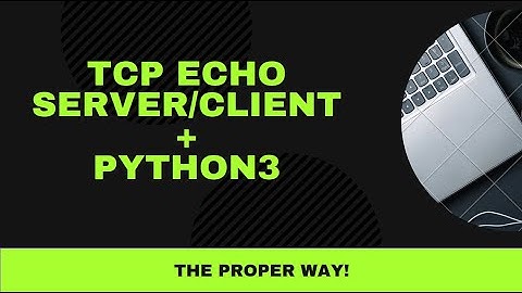 (Linux) Tutorial: Multi-threaded TCP Echo Server / Client in Python3