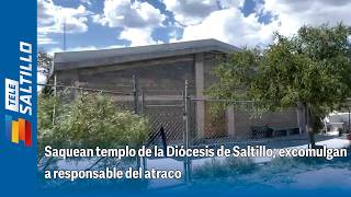 Saquean templo de la Diócesis de Saltillo; excomulgan a responsable del atraco