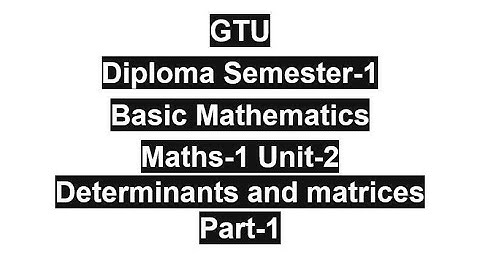 GTU | Diploma | Semester-1 | Basic Mathematics | Maths-1 | Unit-2 Determinants and matrices | Part-1
