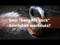 Best "Bang for Buck" Kettlebell Workouts | 5 Minimalist Routines!