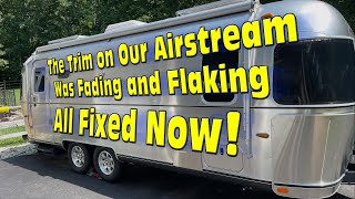 The Trim on Our Airstream Was Fading and Flaking - All Fixed Now!