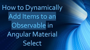 How to Dynamically Add Items to an Observable in Angular Material Select