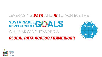 Leveraging Data & AI to Achieve the SDGs While Moving Toward a Global Data Access Framework Trailer