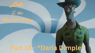 Lola & The Chocolate Factory Part 18 - Darla Dimple