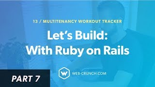 Let's Build: With Ruby on Rails - Multitenancy Workout App - Views and Ending - Part 7