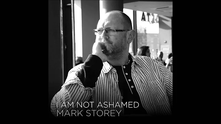 I am not ashamed - Mark Storey