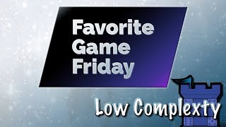 Favorite Game Friday Low Complexty