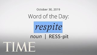 Word Of The Day: RESPITE | Merriam-Webster Word Of The Day | TIME