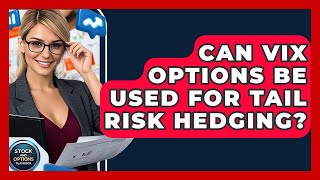 Can VIX Options Be Used For Tail Risk Hedging? - Stock and Options Playbook