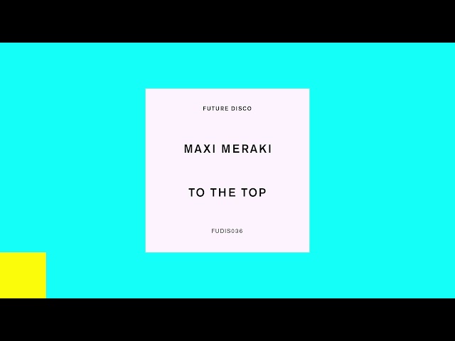 Maxi Meraki - To The Top