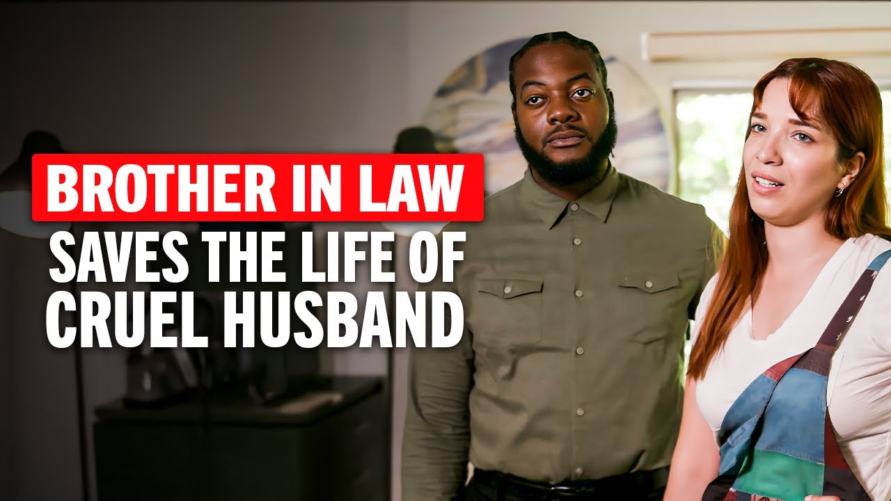 Cruel Husband’s Life Is Saved by the Brother-in-Law