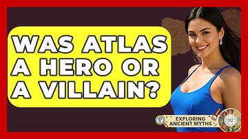 Was Atlas A Hero Or A Villain? - Exploring Ancient Myths