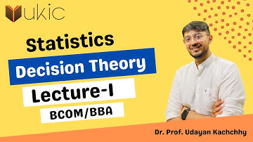 Decision Theory Lec-1 Introduction | Statistics BCOM/BBA | Dr. (Prof.) Udayan Kachchhy