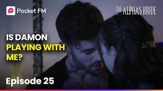 Ep 25 | The Alpha's Bride | Is Damon Playing with Me? | Pocket FM