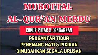 MUROTTAL AL-QUR'AN MERDU PENGANTAR TIDUR, MENENTRAMKAN HATI, PEMBUKA PINTU REZEKI