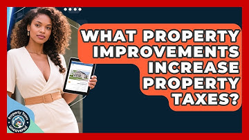 What Property Improvements Increase Property Taxes? - Property Taxes Uncovered