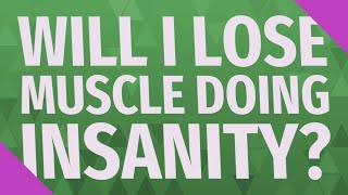 Details Will I lose muscle doing insanity Guide