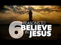 6 Reasons to Believe in Jesus | Proof for God