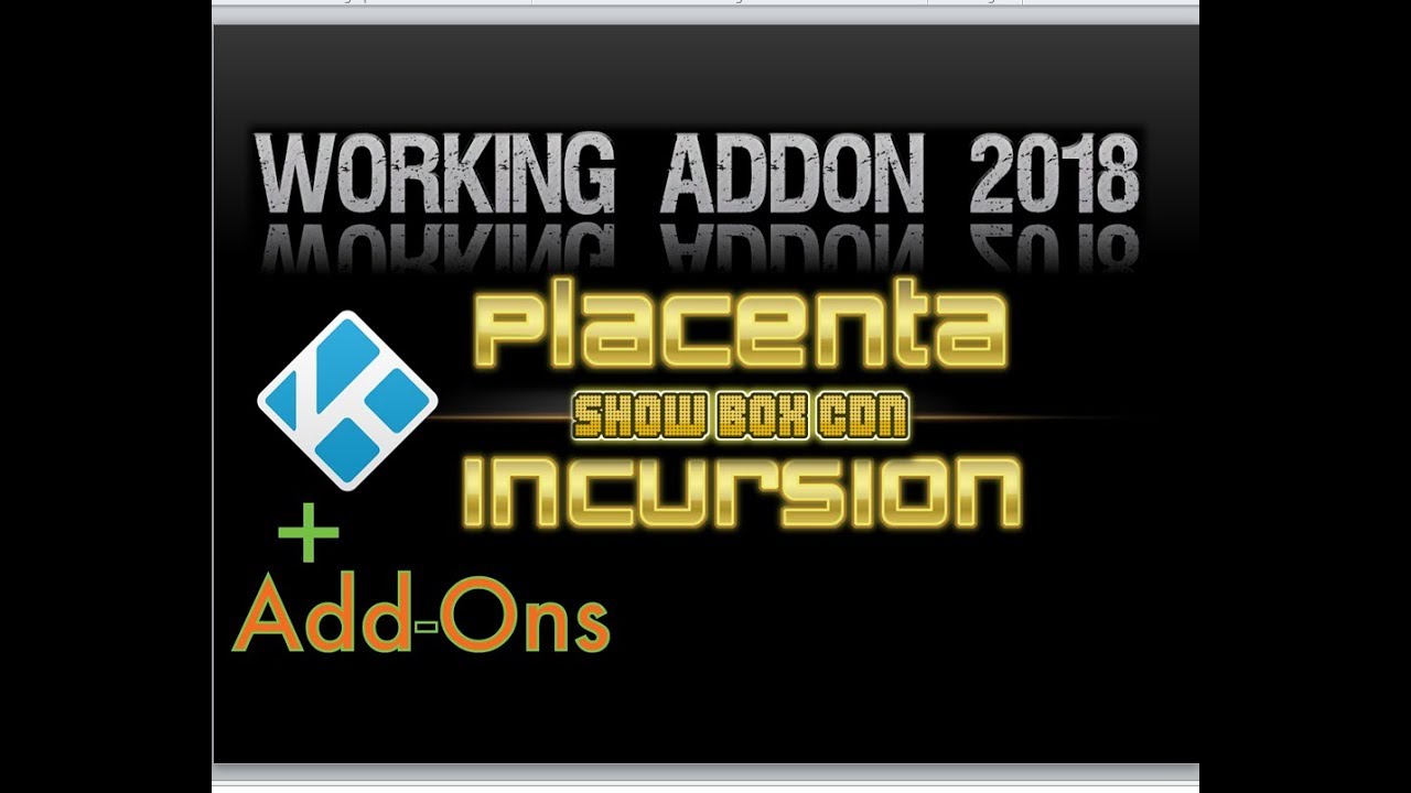 Top 2 Kodi Addons | Placenta |  Incursion | Showbox CDN | Jan 2018