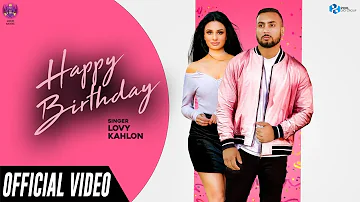 Happy Birthday (Official Video) | Lovy Kahlon | Loud Music | New Punjabi Song 2019