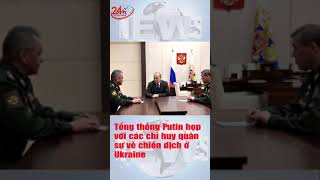 Tổng thống Putin họp với các chỉ huy quân sự về chiến dịch ở Ukraine. #Short