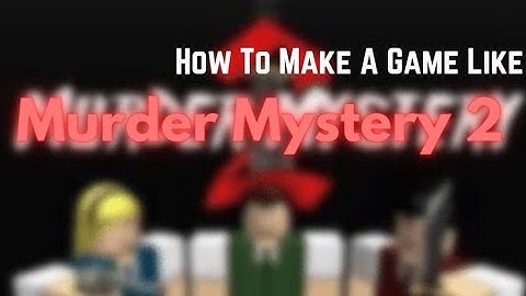 How To Make A Game Like Murder Mystery 2 In Roblox Studio