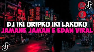 DJ IKI URIPKU IKI LAKUKU || DJ JAMANE JAMAN E EDAN JEDAG JEDUG MENGKANE VIRAL TIKTOK