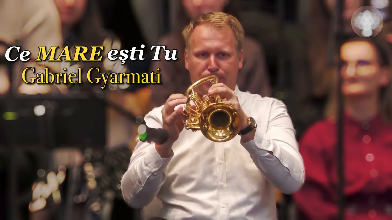 Gabriel Gyarmati - Ce mare ești Tu | Solo Trompetă