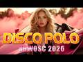 Składanka Disco Polo Nowość 2026 💗 Największe HITY na Długi Weekend 💝 Disco Sztosy W Remixach
